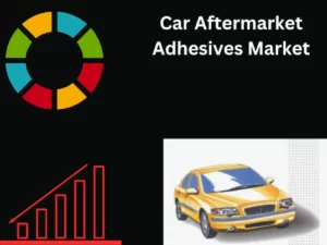 Car Aftermarket Adhesives Market